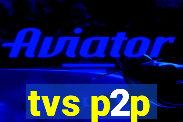 tvs p2p